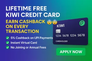 LIFETIME FREE KIWI CREDIT CARD – Earn Up to 5% Cashback on UPI Payments!